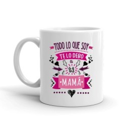 MUG CON MENSAJE TODO LO QUE SOY TE LO DEBO....MAMA 8 x 8 x 9,5 cm.