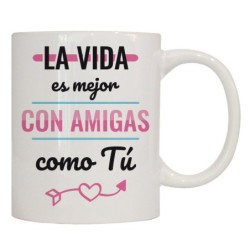 MUG CON MENSAJE LA VIDA ES MEJOR CON AMIGAS... 8 x 8 x 9,5 cm.